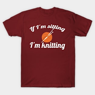 If I'm sitting - I'm knitting (white) T-Shirt